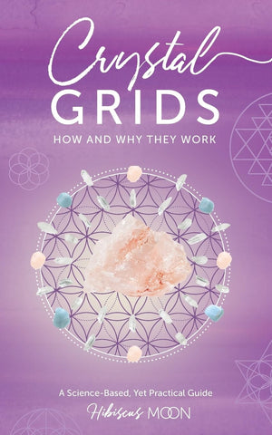 Crystal Grids: How and Why They Work: A ScienceBased, Yet Practical Guide,New