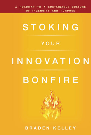 Stoking Your Innovation Bonfire: A Roadmap to a Sustainable Culture of Ingenuity and Purpose,Used