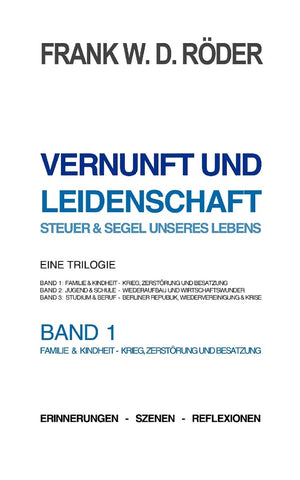 VERNUNFT UND LEIDENSCHAFT  STEUER & SEGEL UNSERES LEBENS  Erinnerungen  Szenen  Reflexionen, Eine Trilogie, BAND1, 7.Auflage,Used