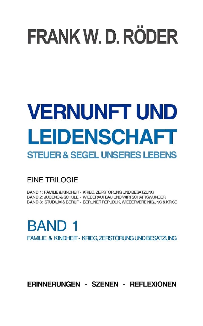 VERNUNFT UND LEIDENSCHAFT  STEUER & SEGEL UNSERES LEBENS  Erinnerungen  Szenen  Reflexionen, Eine Trilogie, BAND1, 7.Auflage,Used