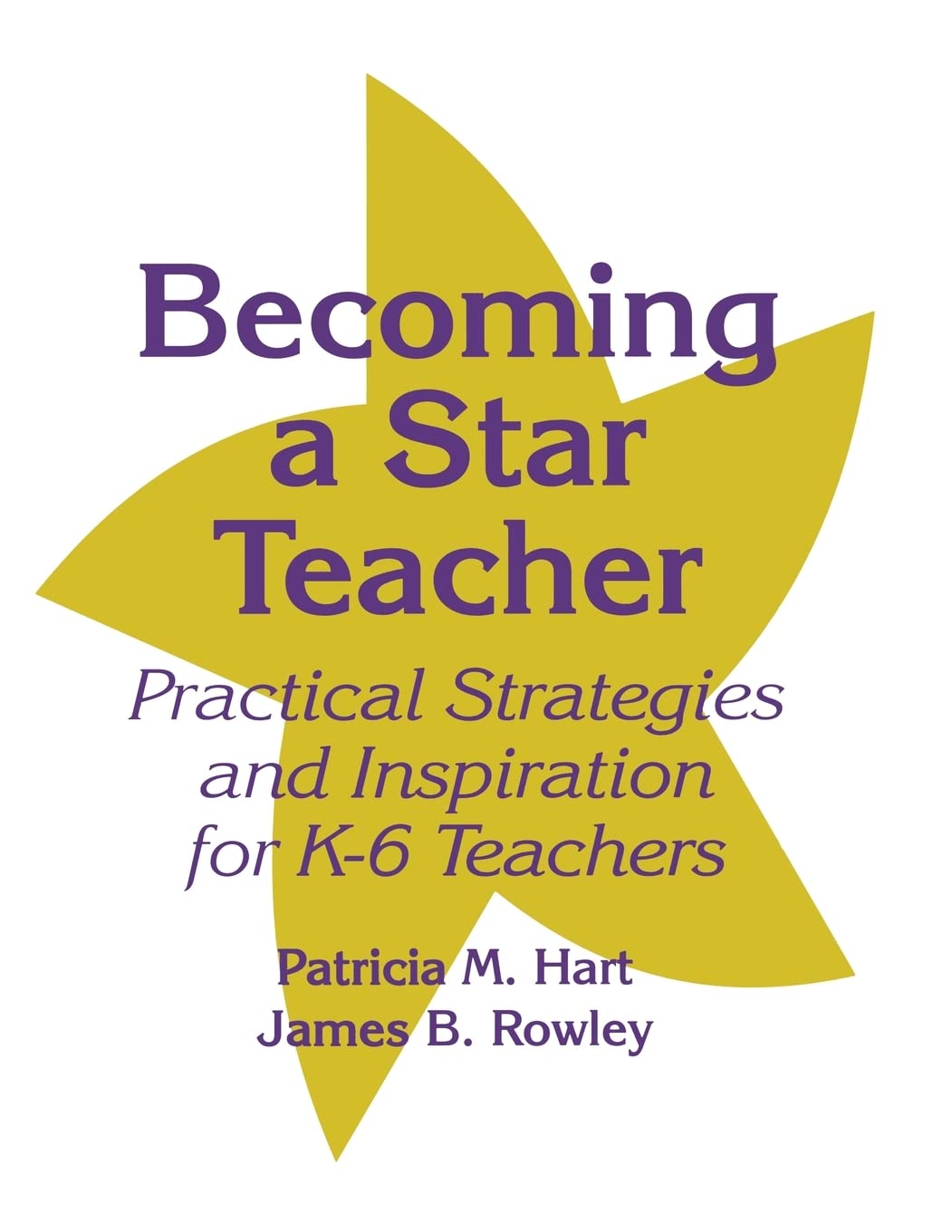 Becoming A Star Teacher: Practical Strategies And Inspiration For K6 Teachers,New