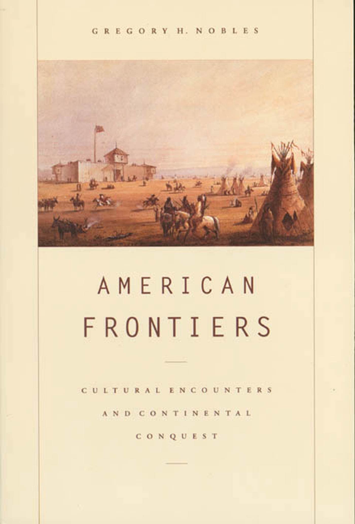 American Frontiers: Cultural Encounters And Continental Conquest,Used