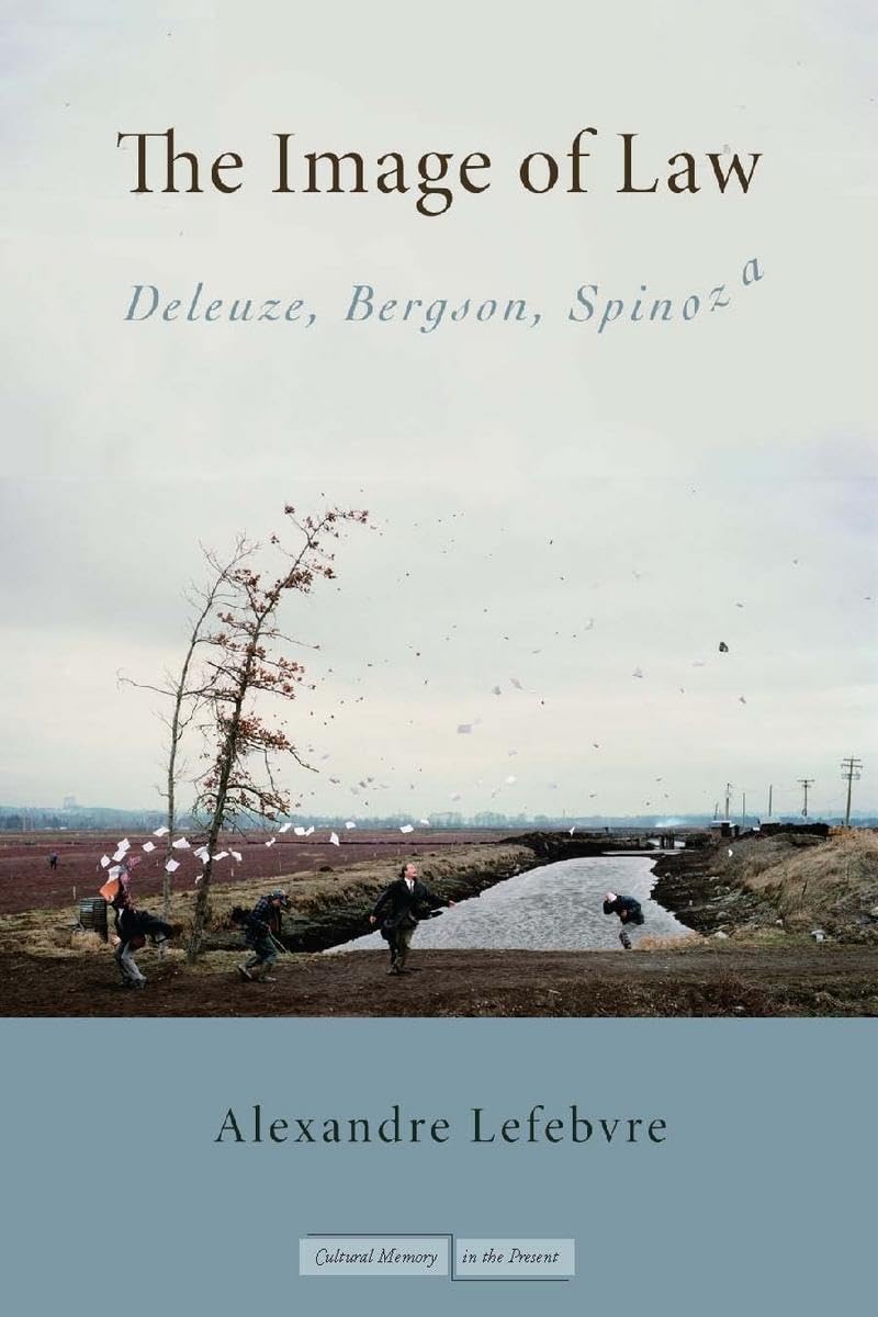 The Image Of Law: Deleuze, Bergson, Spinoza (Cultural Memory In The Present),New