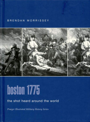 Boston 1775: The Shot Heard Around The World (Praeger Illustrated Military History),Used