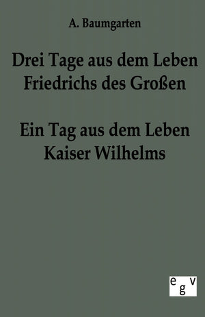 Drei Tage aus dem Leben Friedrichs des Groen  ein Tag aus dem Leben Kaiser Wilhelms (German Edition),Used