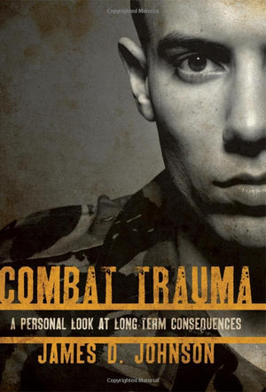 Combat Trauma: A Personal Look at LongTerm Consequences,Used