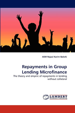 Repayments in Group Lending Microfinance: The theory and empiric of repayments in lending without collateral,Used