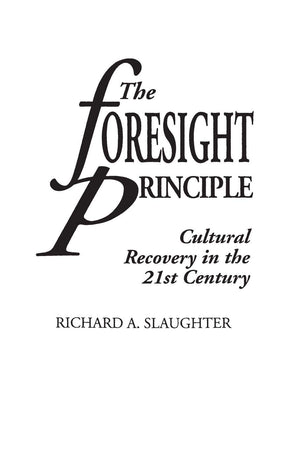 The Foresight Principle: Cultural Recovery in the 21st Century (Adamantine Studies on the 21st Century, 15),New