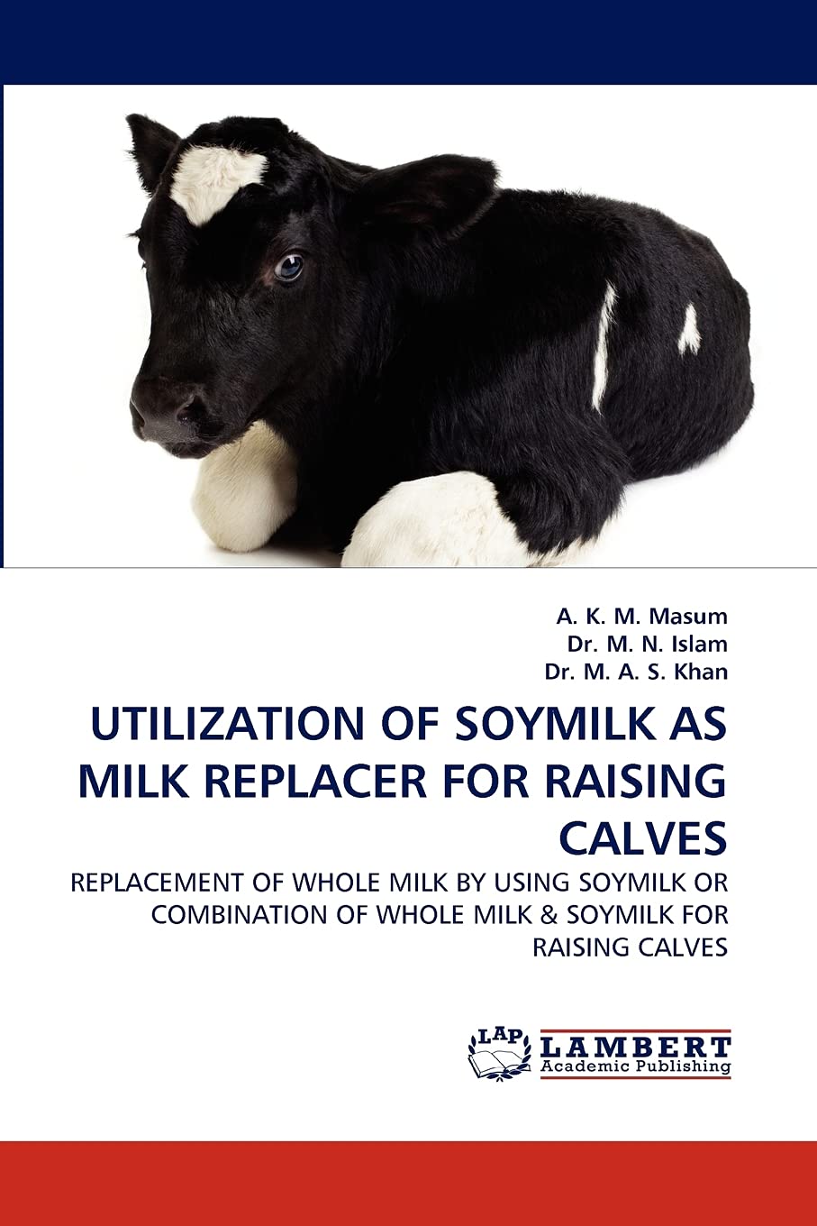 UTILIZATION OF SOYMILK AS MILK REPLACER FOR RAISING CALVES: REPLACEMENT OF WHOLE MILK BY USING SOYMILK OR COMBINATION OF WHOLE M,New