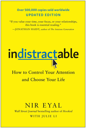 Indistractable, Updated Edition: How To Control Your Attention And Choose Your Life