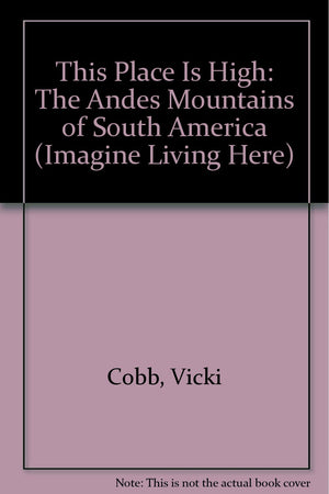 This Place Is High: The Andes Mountains of South America (Imagine Living Here),Used