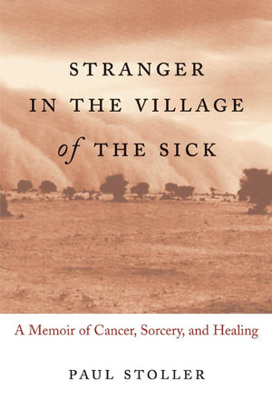 Stranger In The Village Of The Sick: A Memoir Of Cancer, Sorcery, And Healing,New
