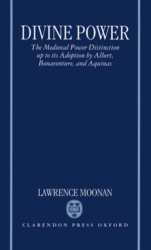 Divine Power: The Medieval Power Distinction Up To Its Adoption By Albert, Bonaventure, And Aquinas