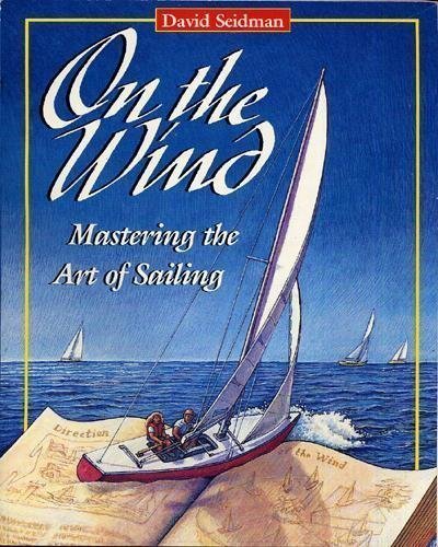On The Wind: Mastering The Art Of Sailing,New