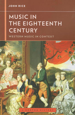 Music In The Eighteenth Century (Western Music In Context: A Norton History)