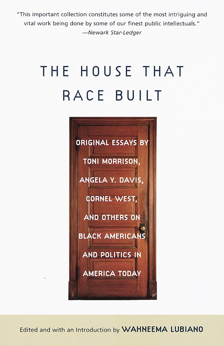 The House That Race Built: Original Essays By Toni Morrison, Angela Y. Davis, Cornel West, And Others On Black Americans And Pol