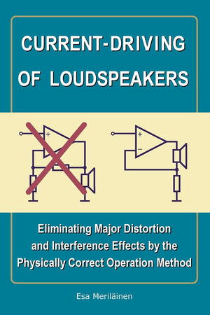 CurrentDriving of Loudspeakers: Eliminating Major Distortion and Interference Effects by the Physically Correct Operation Metho,New