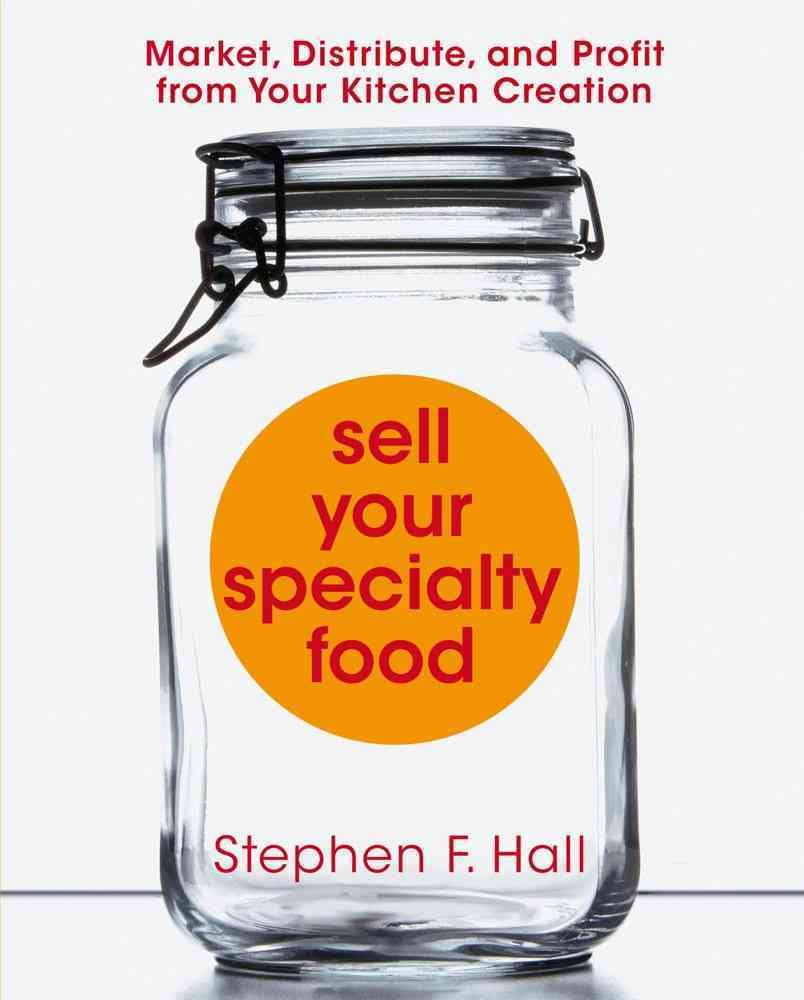 Sell Your Specialty Food: Market, Distribute, and Profit from Your Kitchen Creation,Used