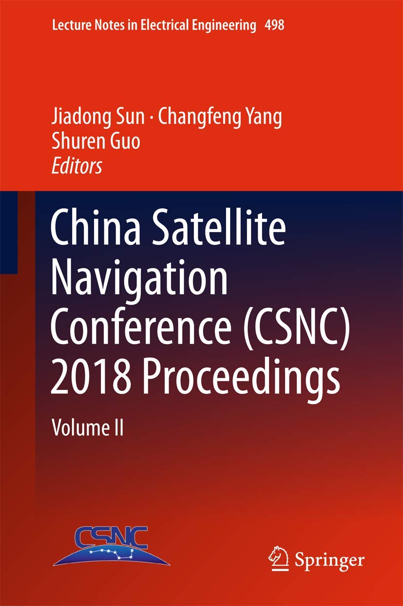 China Satellite Navigation Conference (CSNC) 2018 Proceedings: Volume II (Lecture Notes in Electrical Engineering, 498),Used
