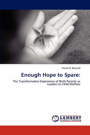Enough Hope to Spare:: The Transformative Experience of Birth Parents as Leaders in Child Welfare,Used
