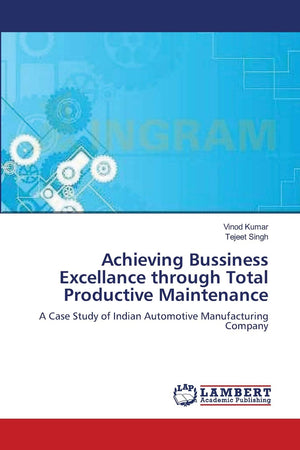 Achieving Bussiness Excellance through Total Productive Maintenance: A Case Study of Indian Automotive Manufacturing Company,Used