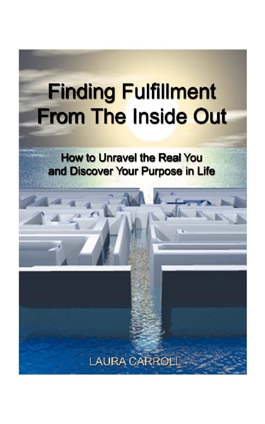 Finding Fulfillment from the Inside Out: How to Unravel the Real You and Discover Your Purpose in Life,Used