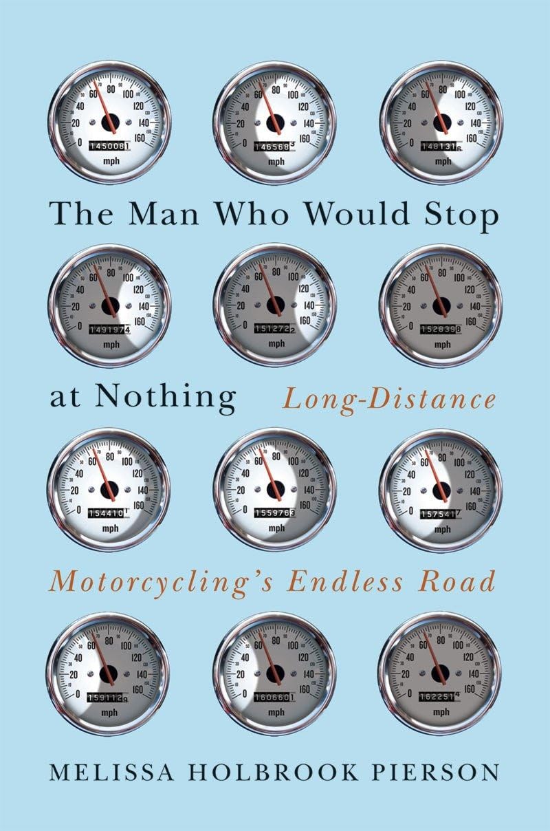 The Man Who Would Stop at Nothing: LongDistance Motorcycling's Endless Road,Used