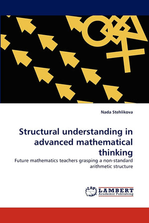 Structural understanding in advanced mathematical thinking: Future mathematics teachers grasping a nonstandard arithmetic struc,Used