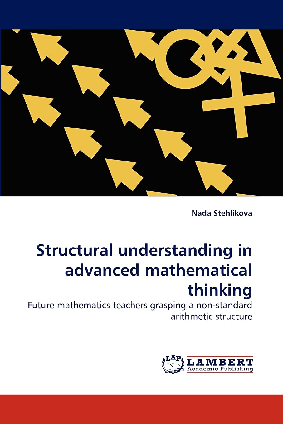 Structural understanding in advanced mathematical thinking: Future mathematics teachers grasping a nonstandard arithmetic struc,Used