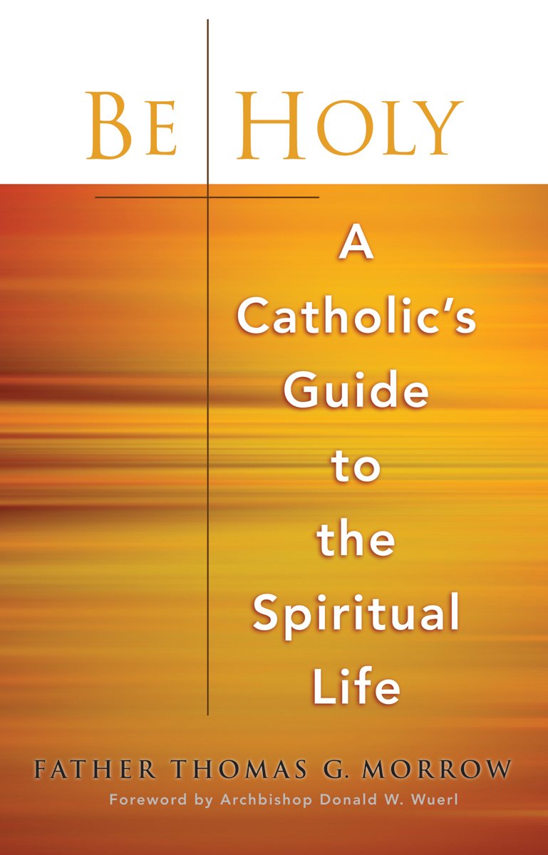 Be Holy: A Catholic'S Guide To The Spiritual Life,Used