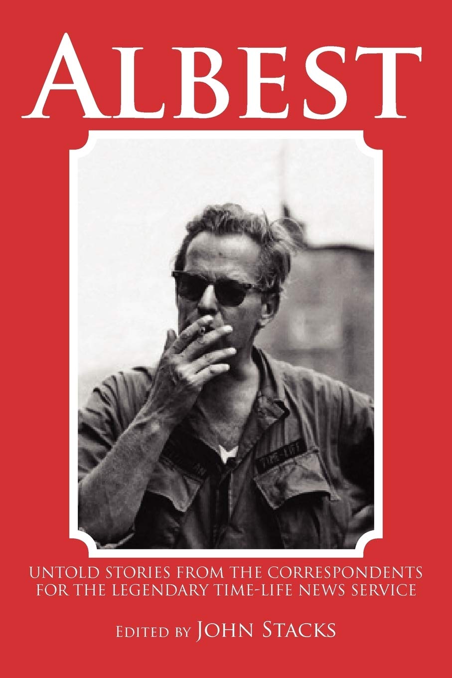 Albest: Untold Stories From The Correspondents For The Legendary Timelife News Service,Used