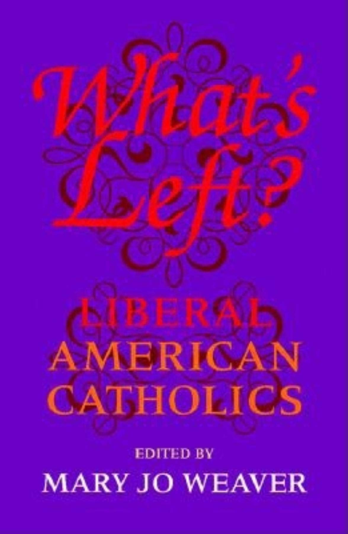 Whats Left?: Liberal American Catholics
