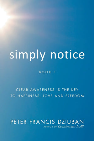 Simply Notice Book 1: Clear Awareness Is the Key to Happiness, Love and Freedom,Used