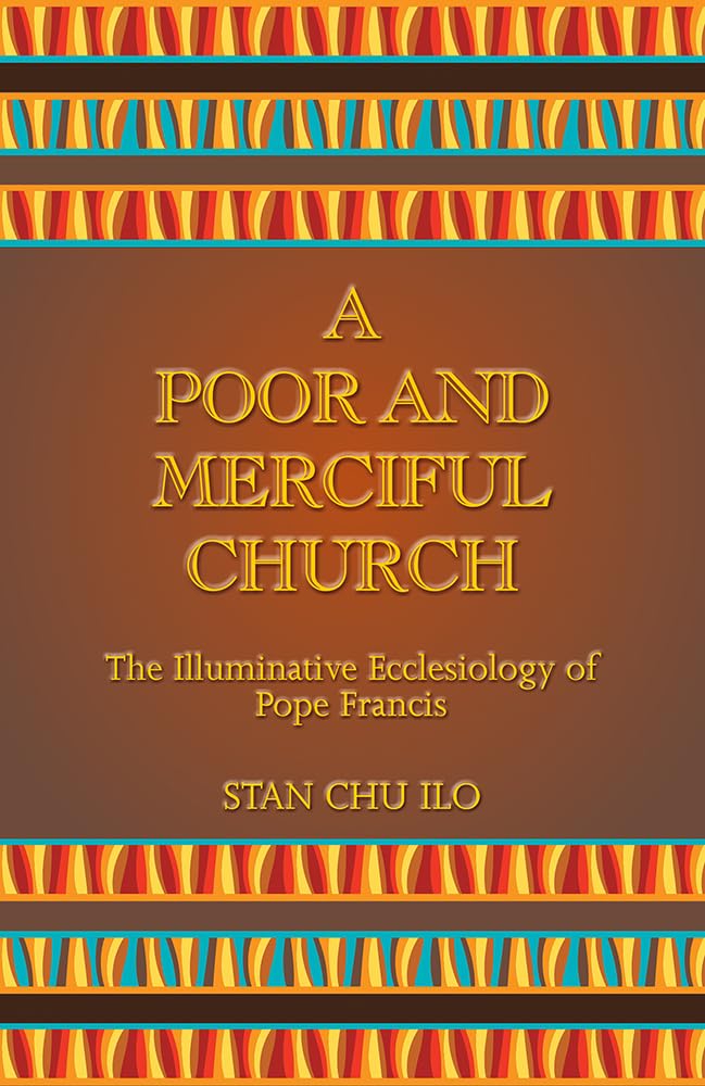 A Poor And Merciful Church: The Illuminative Ecclesiology Of Pope Francis,Used