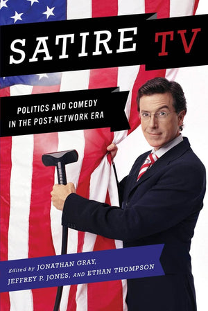 Satire TV: Politics and Comedy in the PostNetwork Era,New