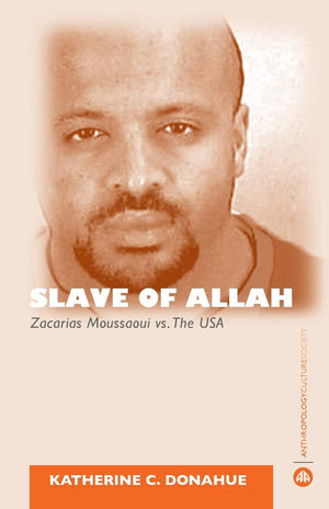 Slave Of Allah: Zacarias Moussaoui Vs The Usa (Anthropology, Culture And Society),New