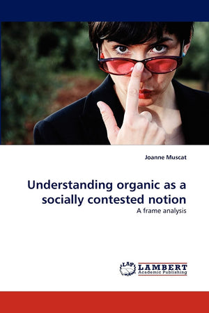 Understanding organic as a socially contested notion: A frame analysis,Used