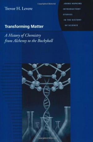 Transforming Matter: A History of Chemistry from Alchemy to the Buckyball (Johns Hopkins Introductory Studies in the History of ,Used