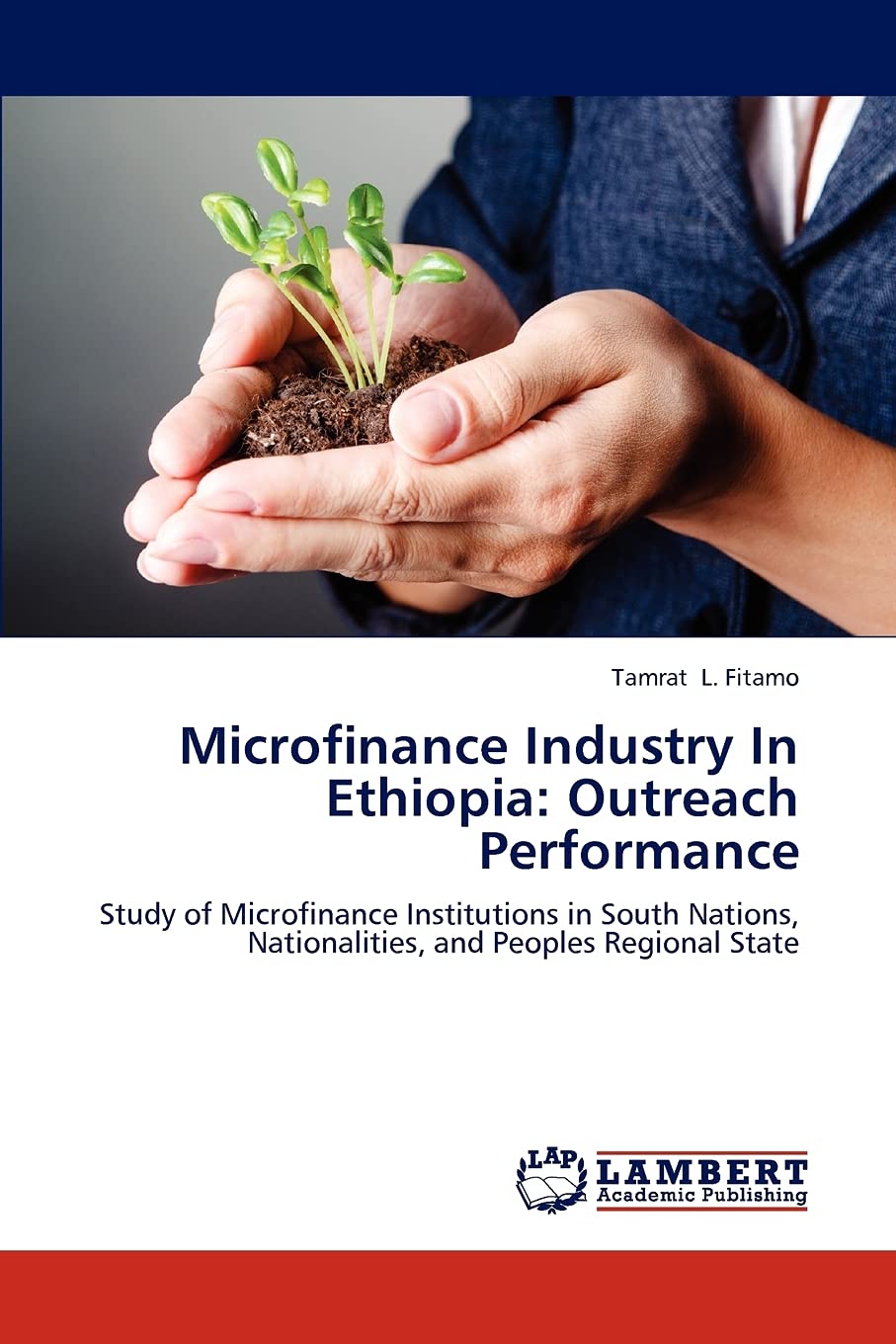 Microfinance Industry In Ethiopia: Outreach Performance: Study of Microfinance Institutions in South Nations, Nationalities, and,Used