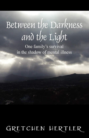 Between the Darkness and the Light: One family's survival in the shadow of mental illness,Used