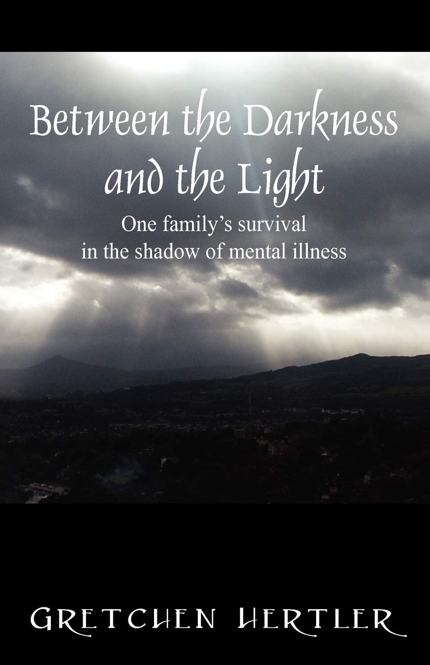 Between the Darkness and the Light: One family's survival in the shadow of mental illness,Used