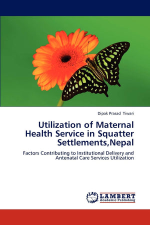 Utilization of Maternal Health Service in Squatter Settlements,Nepal: Factors Contributing to Institutional Delivery and Antenat,Used