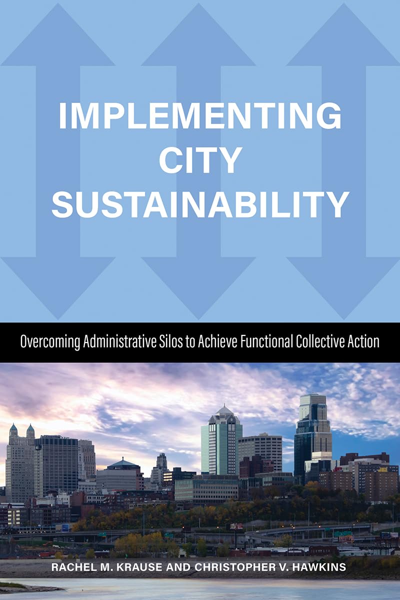 Implementing City Sustainability: Overcoming Administrative Silos to Achieve Functional Collective Action,Used