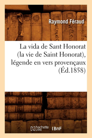 La Vida De Sant Honorat (La Vie De Saint Honorat), Lgende En Vers Provenaux (D.1858) (Litterature) (French Edition),Used