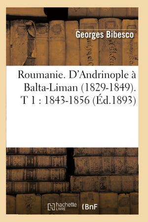 Roumanie. D'Andrinople  Baltaliman (18291849). T 1: 18431856 (D.1893) (Histoire) (French Edition),Used