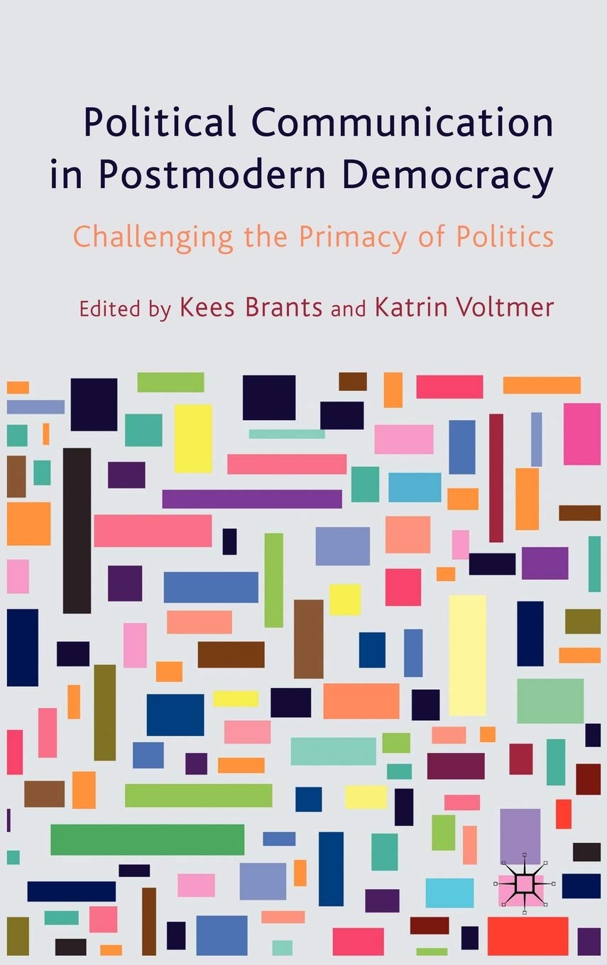 Political Communication in Postmodern Democracy: Challenging the Primacy of Politics,Used