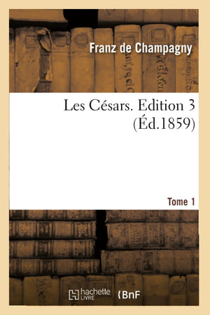 Les Csars. Edition 3, Tome 1 (D.1859) (Histoire) (French Edition),New