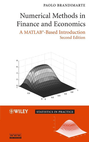 Numerical Methods in Finance and Economics: A MATLABBased Introduction,New