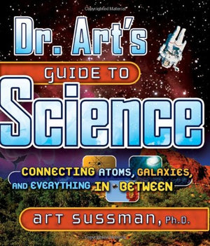 Dr. Art's Guide to Science: Connecting Atoms, Galaxies, and Everything in Between,Used
