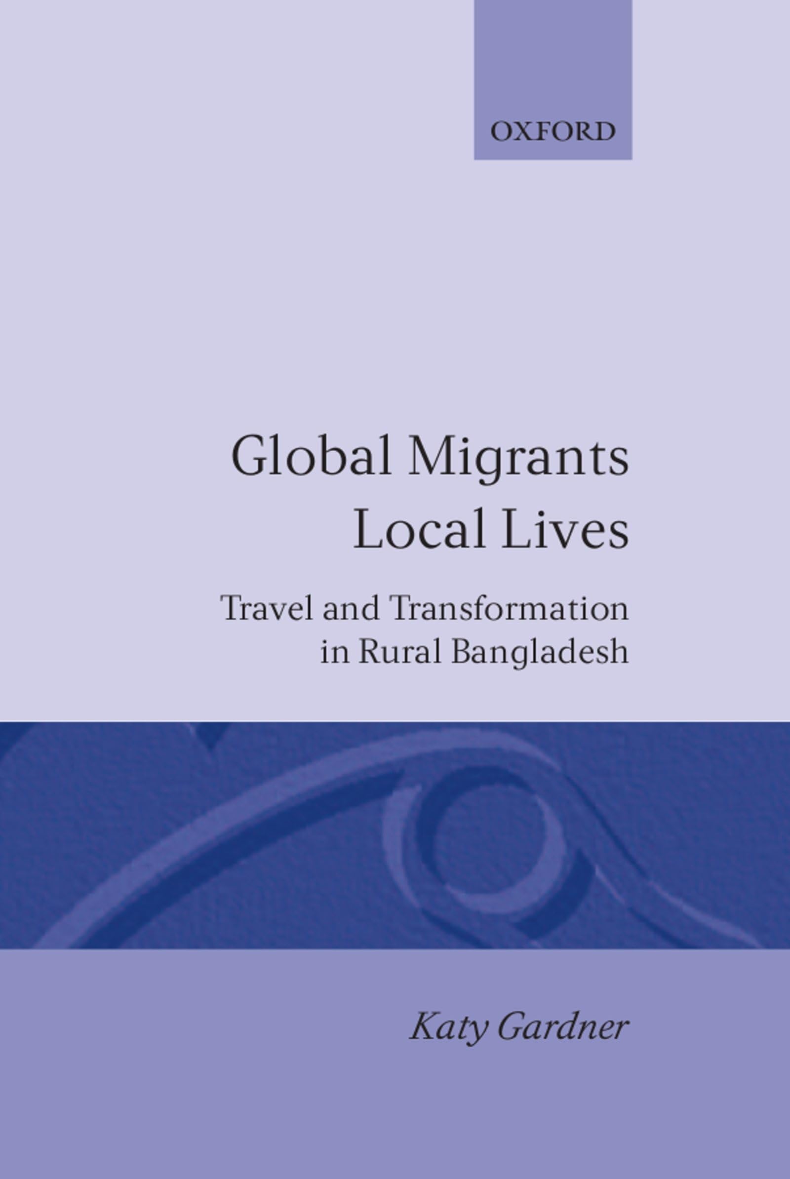 Global Migrants, Local Lives: Travel and Transformation in Rural Bangladesh (Oxford Studies in Social and Cultural Anthropology),Used